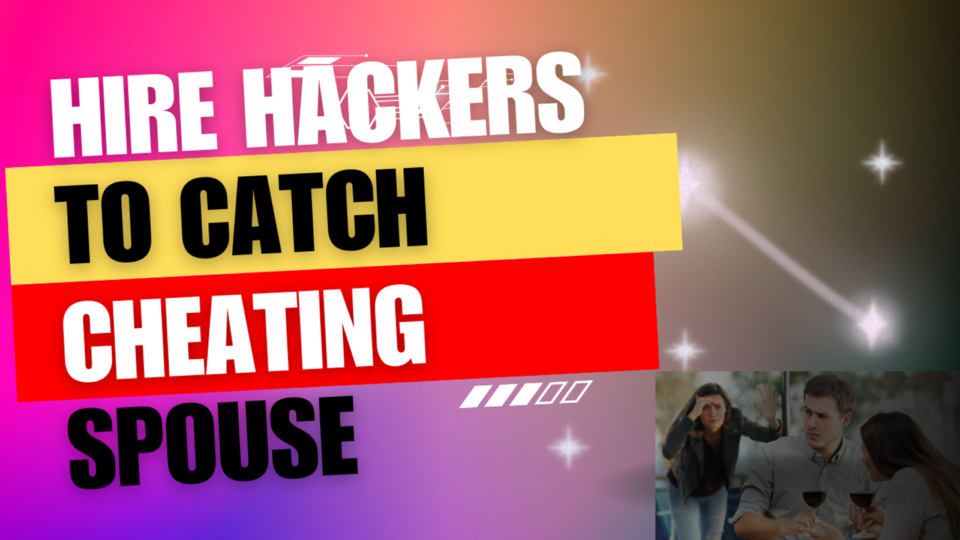 How to Hire Hackers to Catch a Cheating Spouse