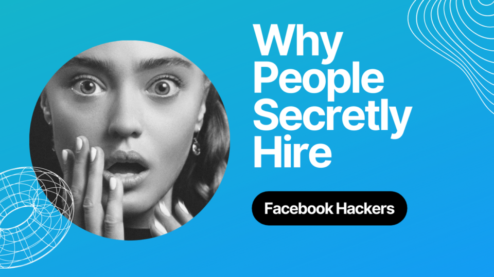 why people secretly hire facebook hackers