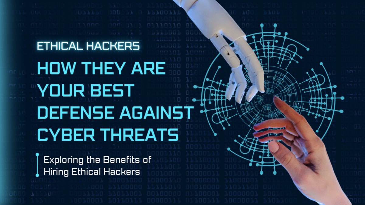 How Ethical Hackers Are Your Best Defense Against Cyber Threats